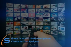 Linear TV vs OTT: Make the Optimal Choice for Your Business